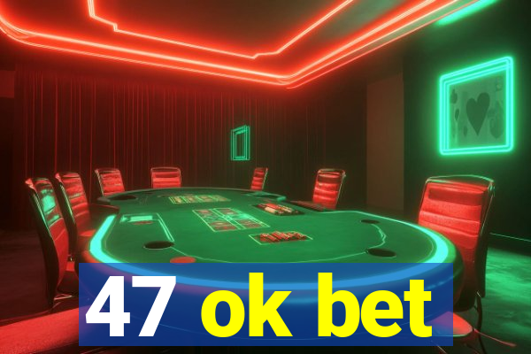 47 ok bet